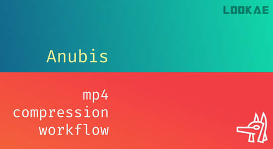 MP4视频格式快速渲染输出AE/PR/PS/AN插件 Anubis V1.0.4 Win/Mac-精品资源站