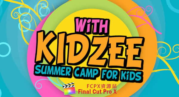 FCPX插件+Motion模板：可爱卡通儿童炫彩图文展示包装片头 Kidzee – Summer Camp for Kids-精品资源站